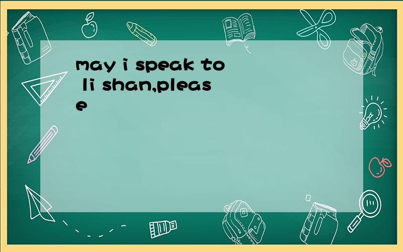 may i speak to li shan,please