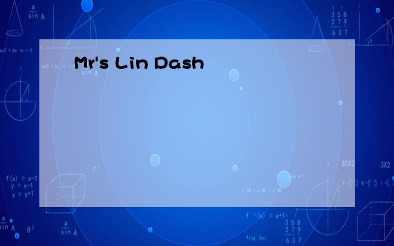 Mr's Lin Dash