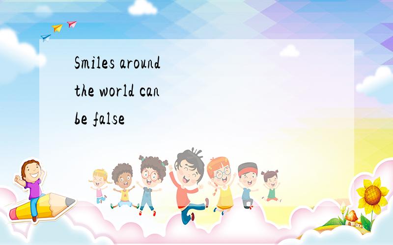 Smiles around the world can be false