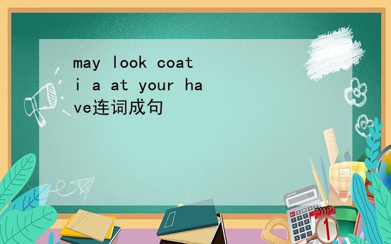 may look coat i a at your have连词成句