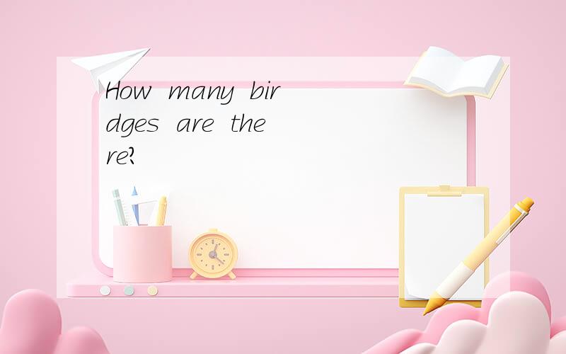 How  many  birdges  are  there?
